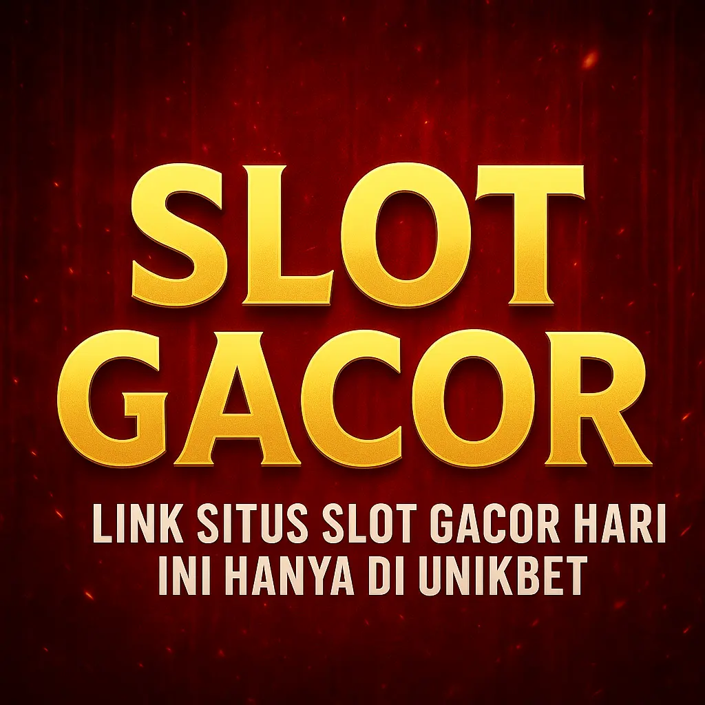 UNIKBET: Bandar Slot Gacor Hari Ini & Link Slot Gacor Gampang Maxwin